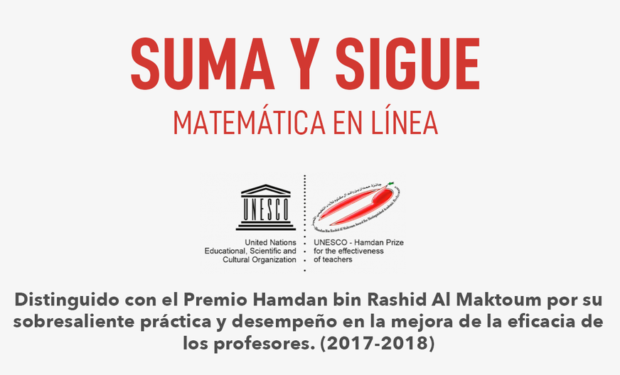 Suma y Sigue, matemática en línea. Distinguido con el Premio Hamdan bin Rashid Al Maktoum por su sobresaliente práctica y desempeño en la mejora de la eficacia de los profesores (2017-2018).